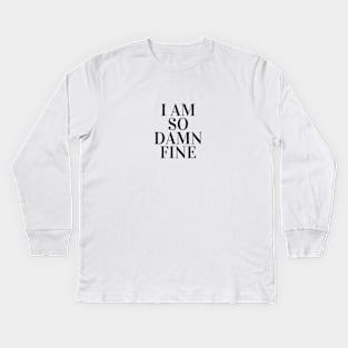 I am so damn fine Kids Long Sleeve T-Shirt